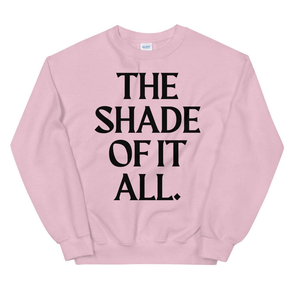 The Shade Of It All Unisex Sweatshirt
