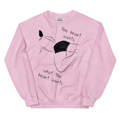 The Heart Wants What The Heart Wants Unisex Sweatshirt