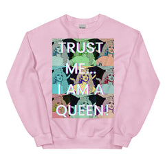 Trust Me...i Am A Queen! Unisex Sweatshirt