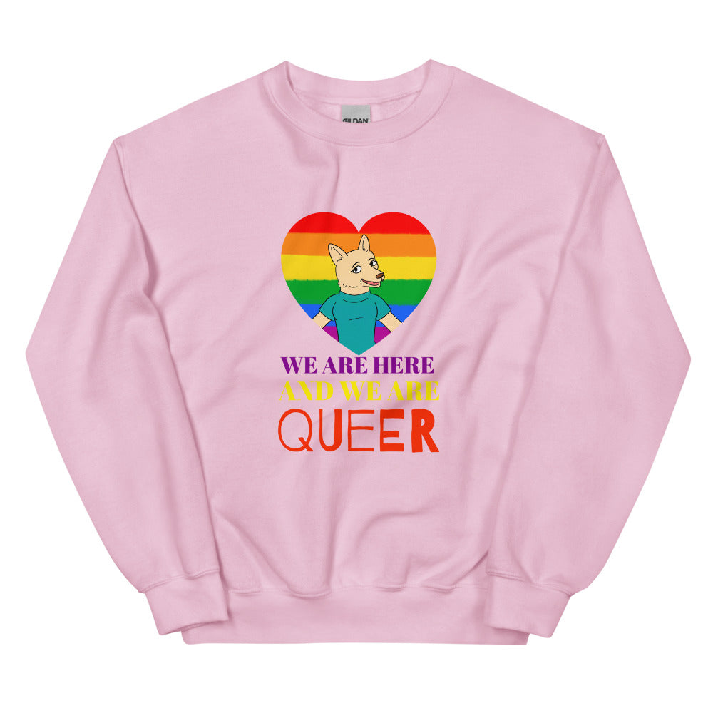We Are Here And We Are Queer Unisex Sweatshirt