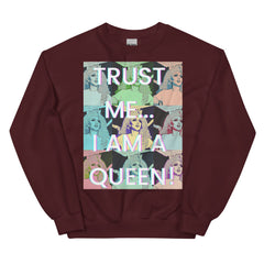 Trust Me...i Am A Queen! Unisex Sweatshirt