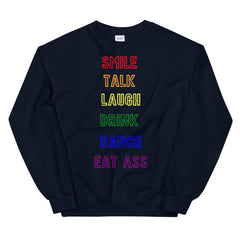 Smile, Talk, Laugh, Drink, Dance, Eat Ass Unisex Sweatshirt