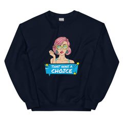 That Was A Choice Unisex Sweatshirt