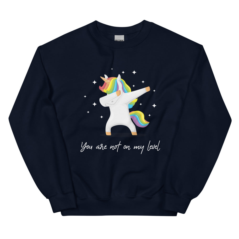 You Are Not On My Level Unisex Sweatshirt