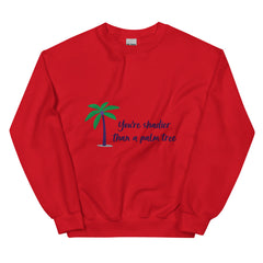 Shadier Than A Palm Tree Unisex Sweatshirt