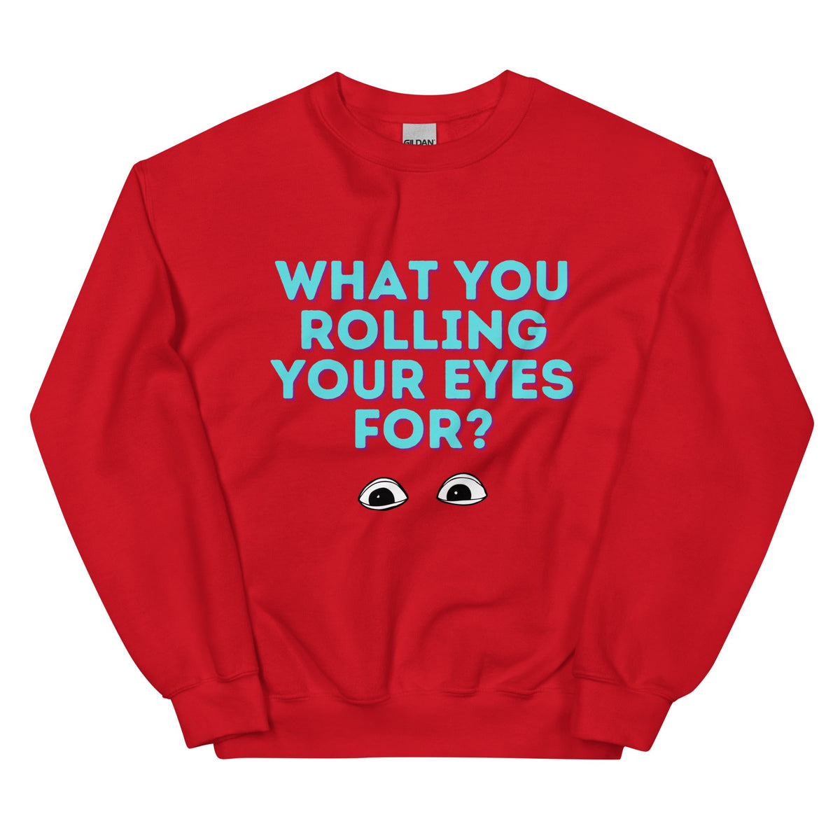 What You Rolling Your Eyes For? Unisex Sweatshirt