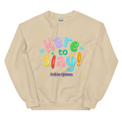 Here To Slay! Pride Queen Unisex Sweatshirt