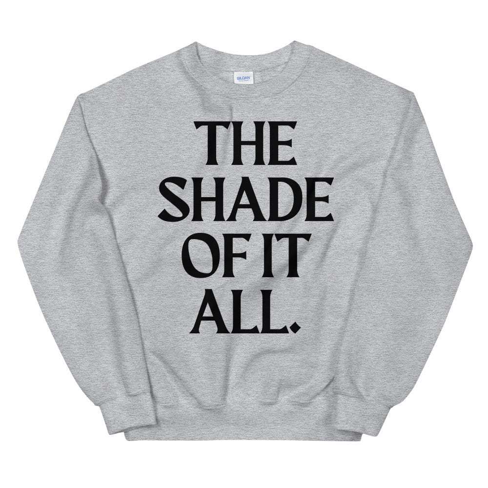 The Shade Of It All Unisex Sweatshirt