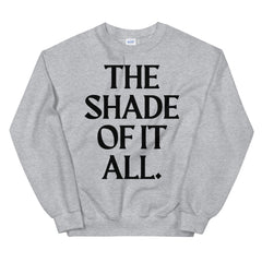 The Shade Of It All Unisex Sweatshirt