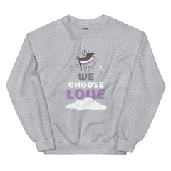 Asexual We Choose Love Unisex Sweatshirt