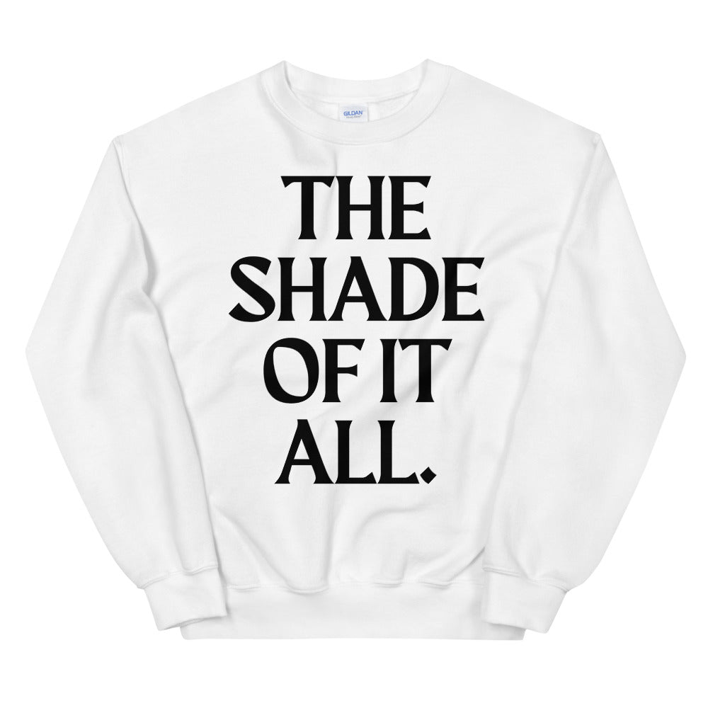 The Shade Of It All Unisex Sweatshirt