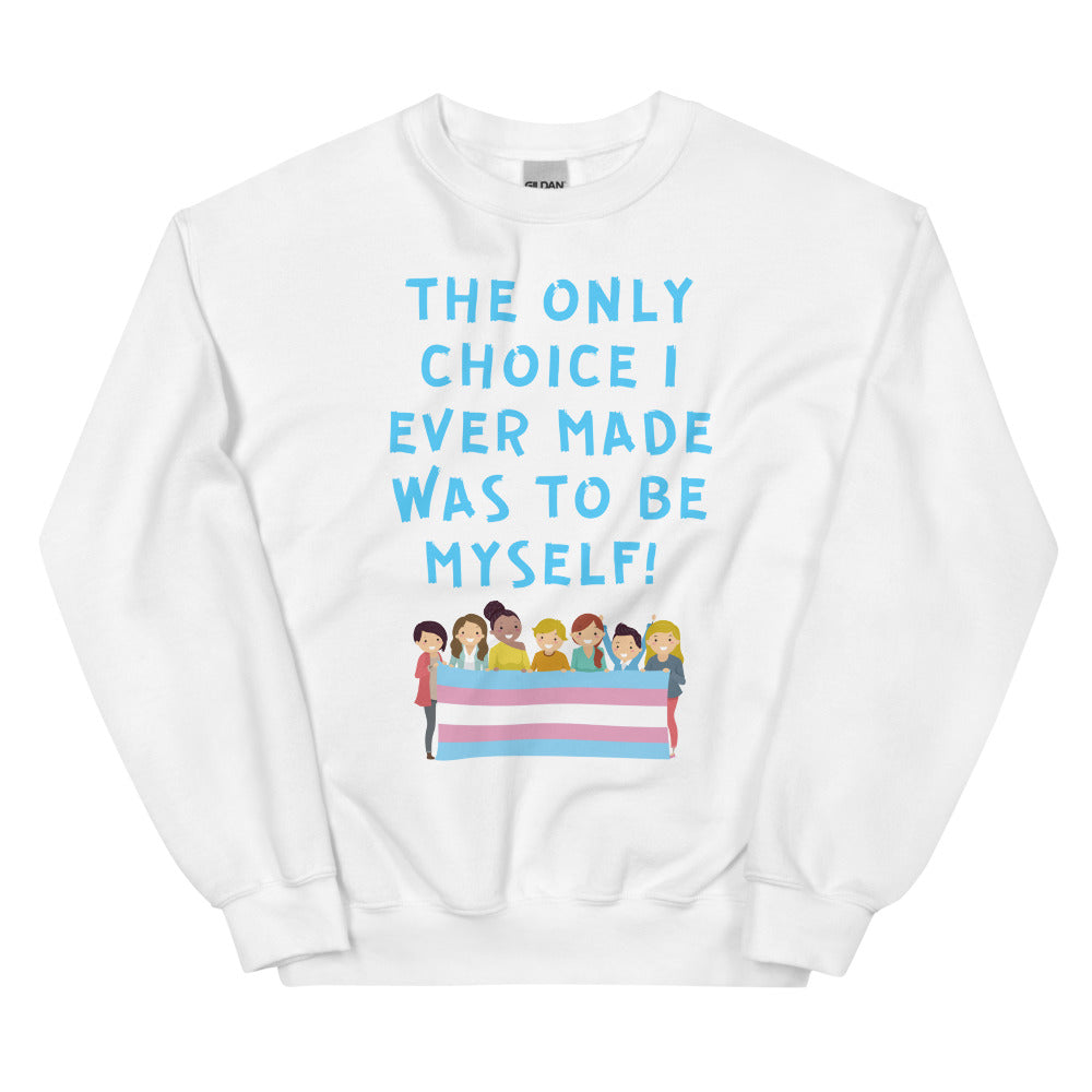 The Only Choice I Ever Made Unisex Sweatshirt