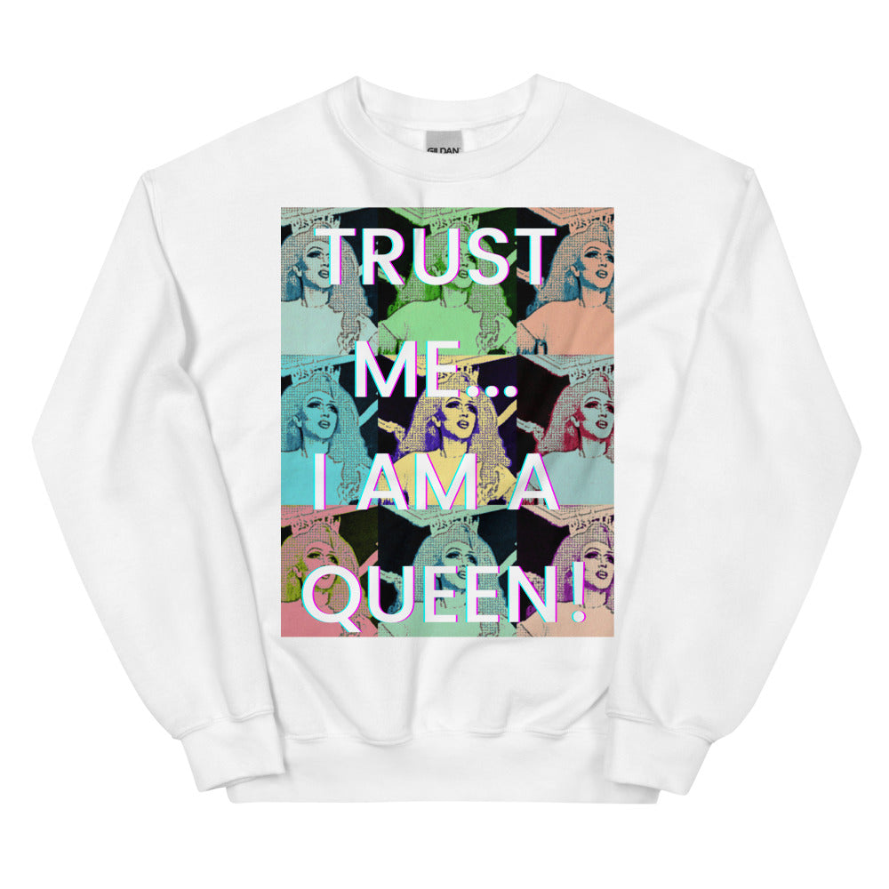 Trust Me...i Am A Queen! Unisex Sweatshirt