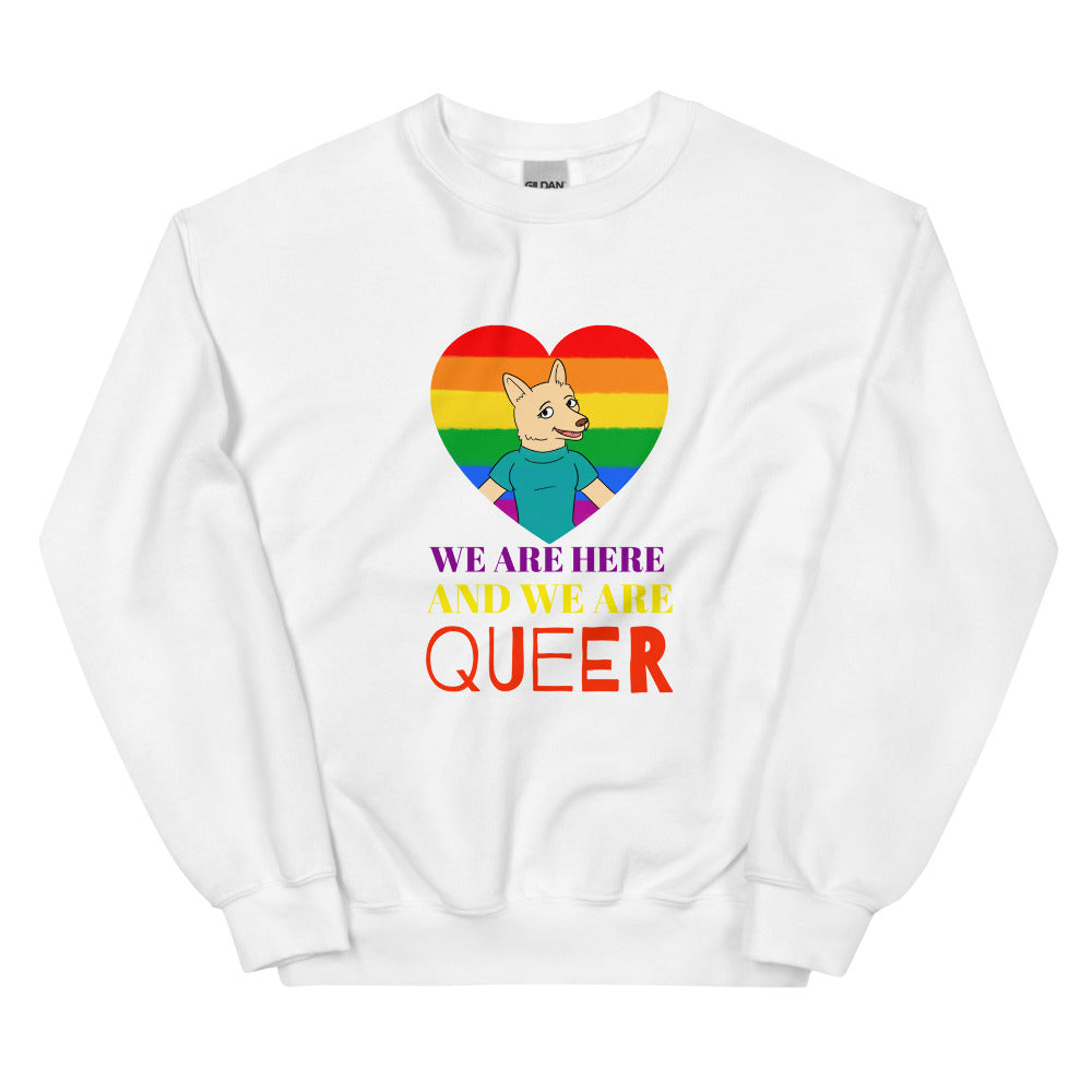 We Are Here And We Are Queer Unisex Sweatshirt