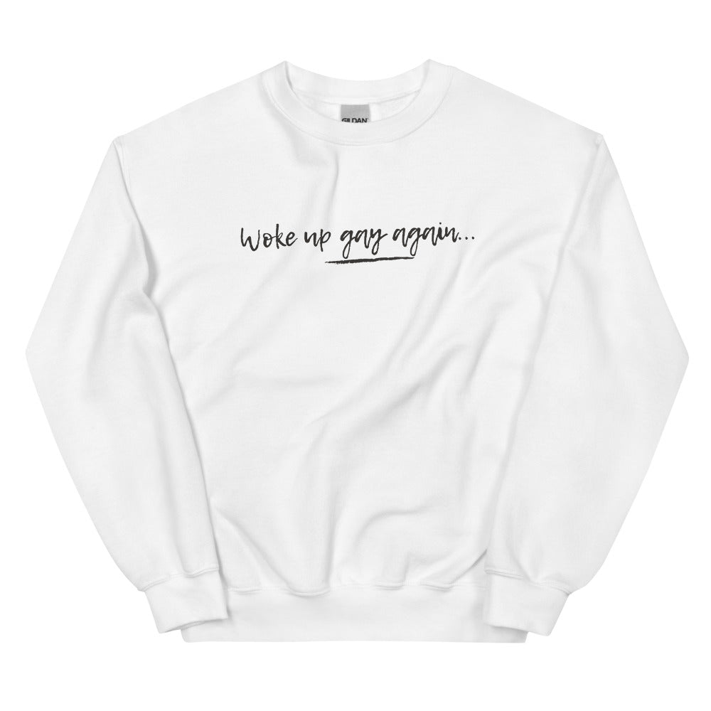 Woke Up Gay Again Unisex Sweatshirt