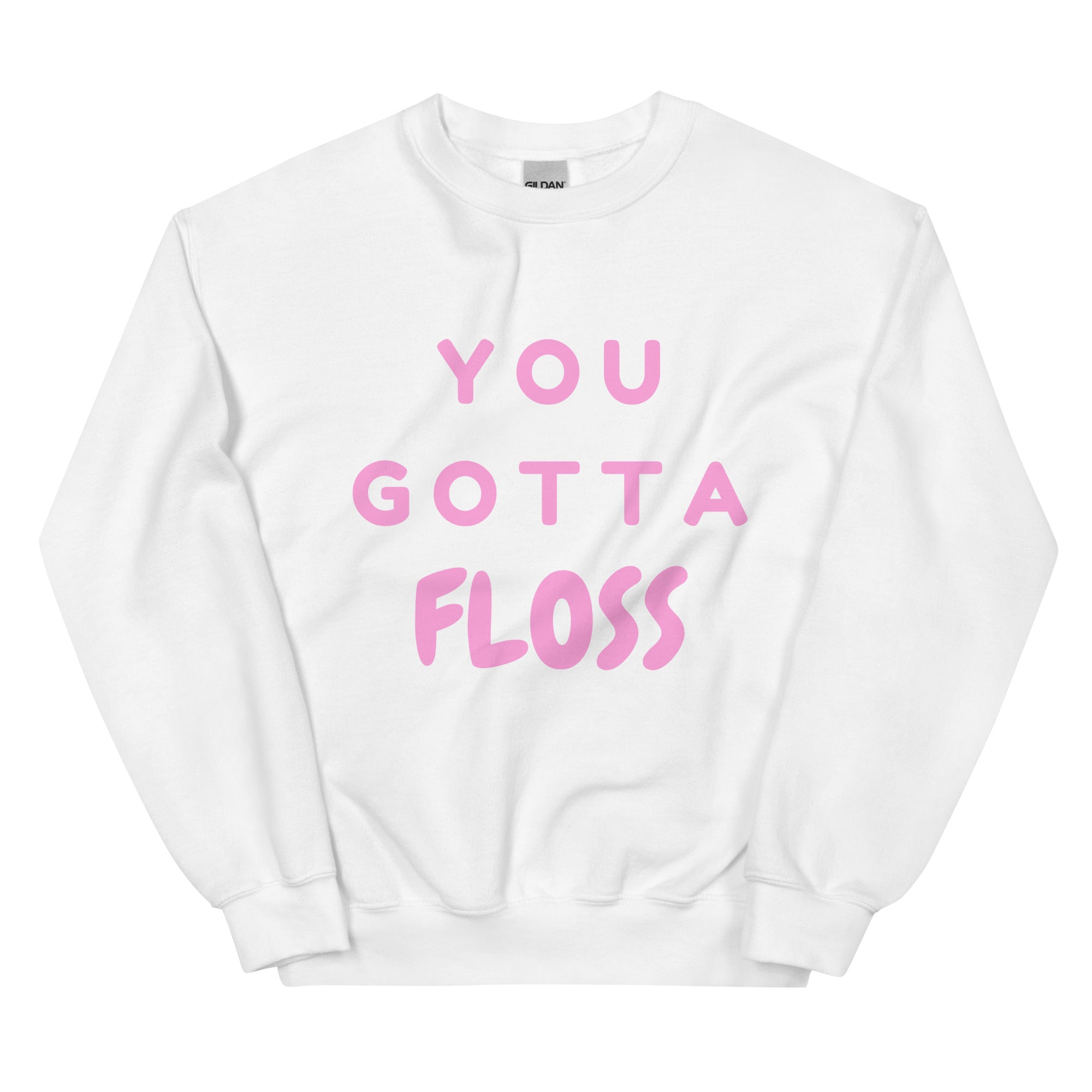 You Gotta Floss Unisex Sweatshirt