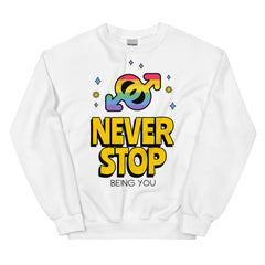 Never Stop Being You Unisex Sweatshirt