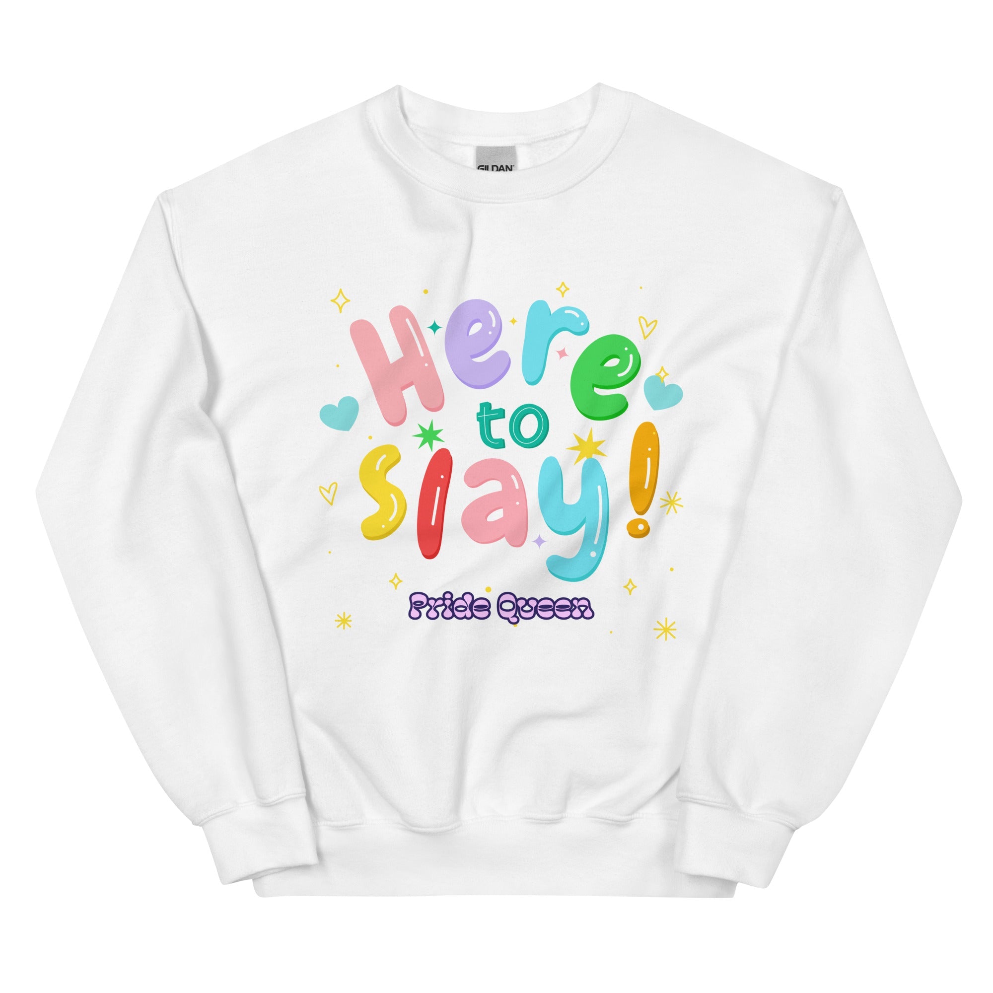 Here To Slay! Pride Queen Unisex Sweatshirt