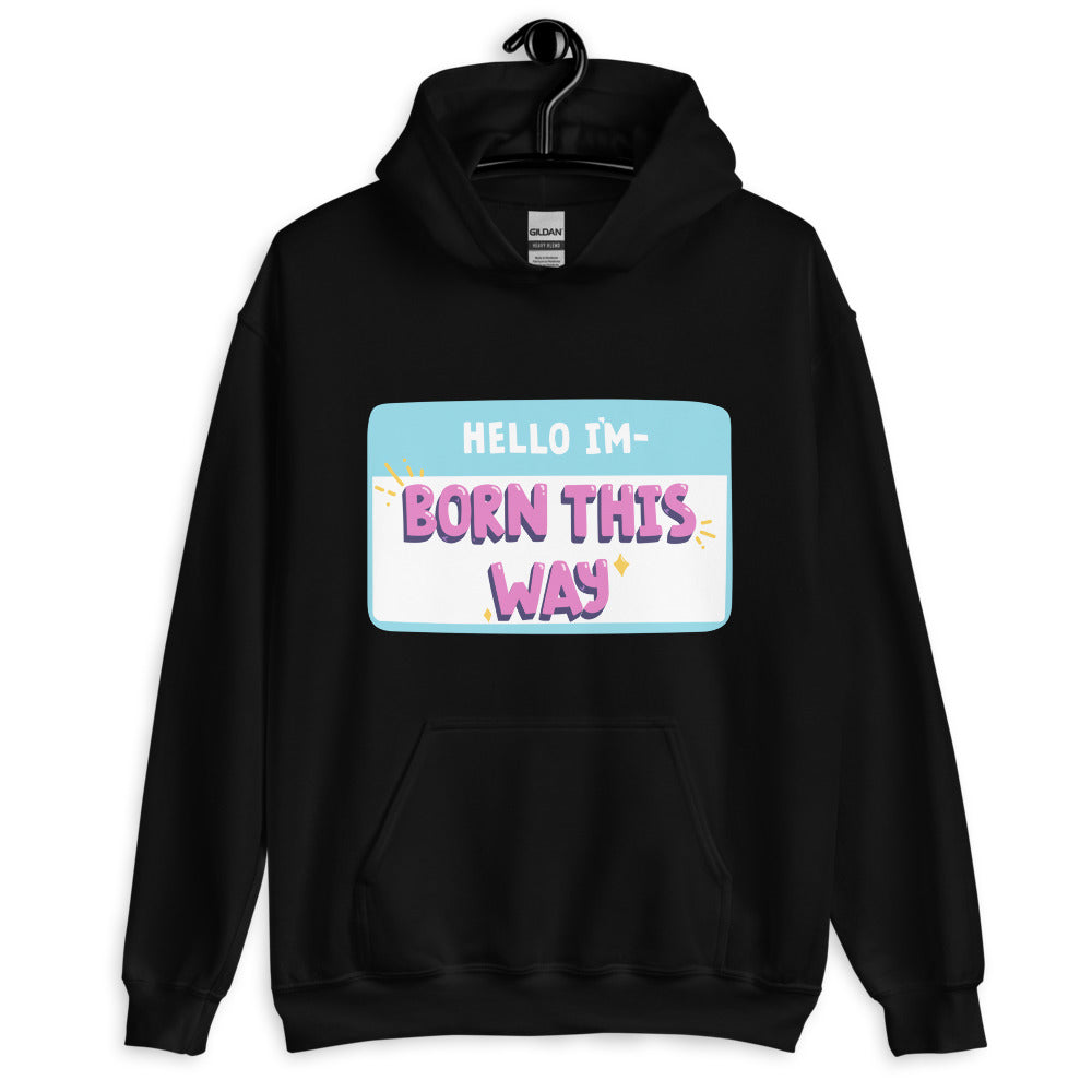 Hello I'm Born This Way Unisex Hoodie