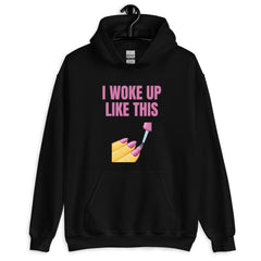 I Woke Up Like This Unisex Hoodie