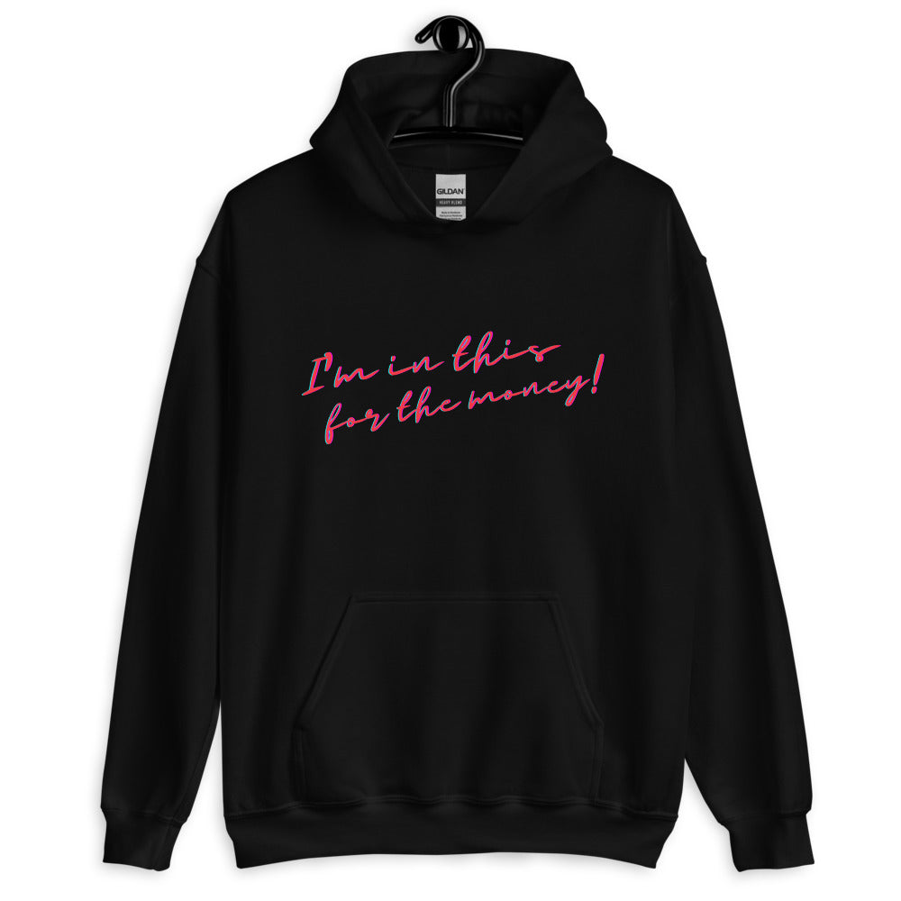 I'm In This For The Money Unisex Hoodie