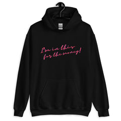 I'm In This For The Money Unisex Hoodie