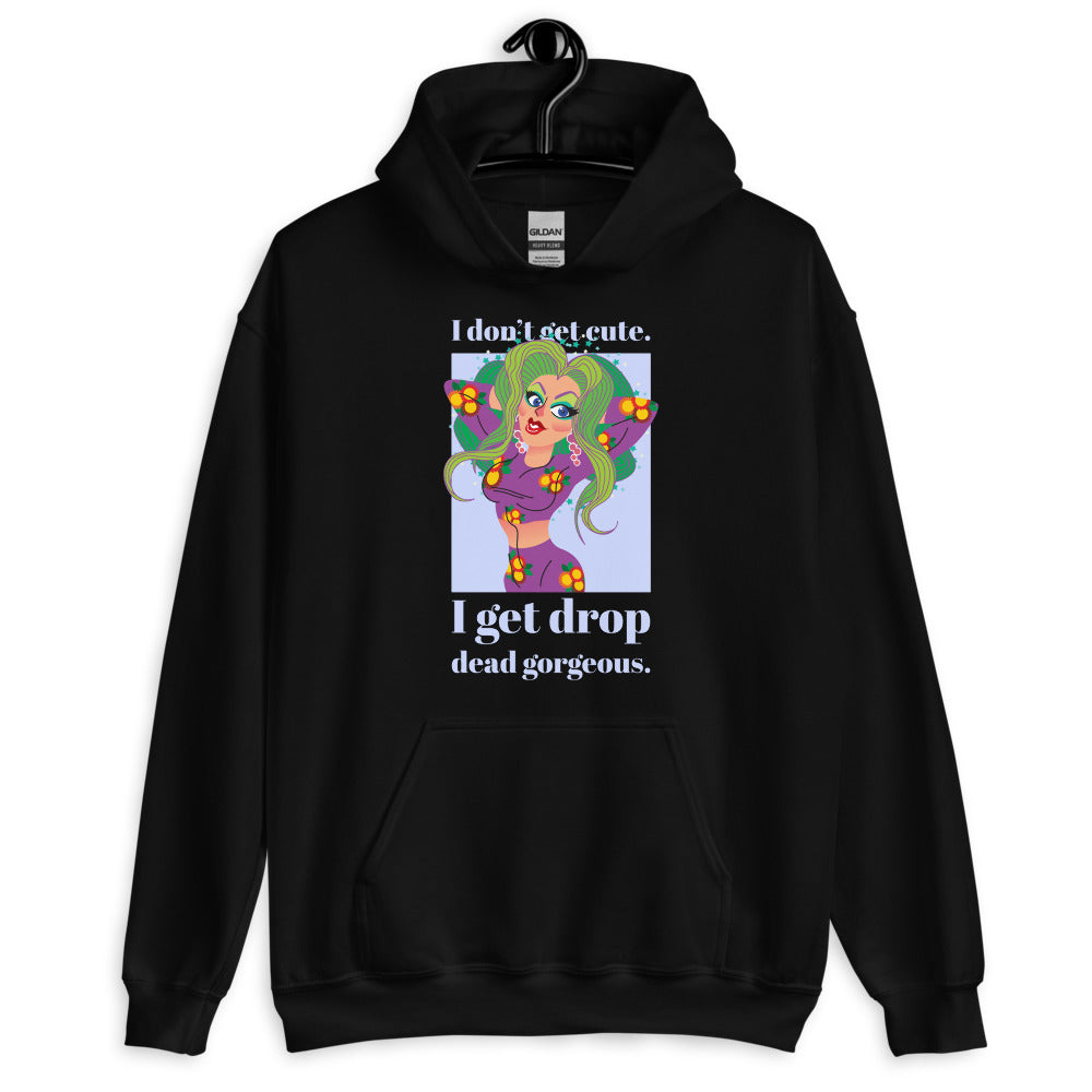 I Get Drop Dead Gorgeous Unisex Hoodie
