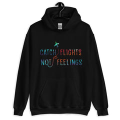 Catch Flights Not Feelings Unisex Hoodie