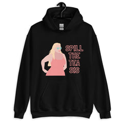Spill The Tea Sis Unisex Hoodie
