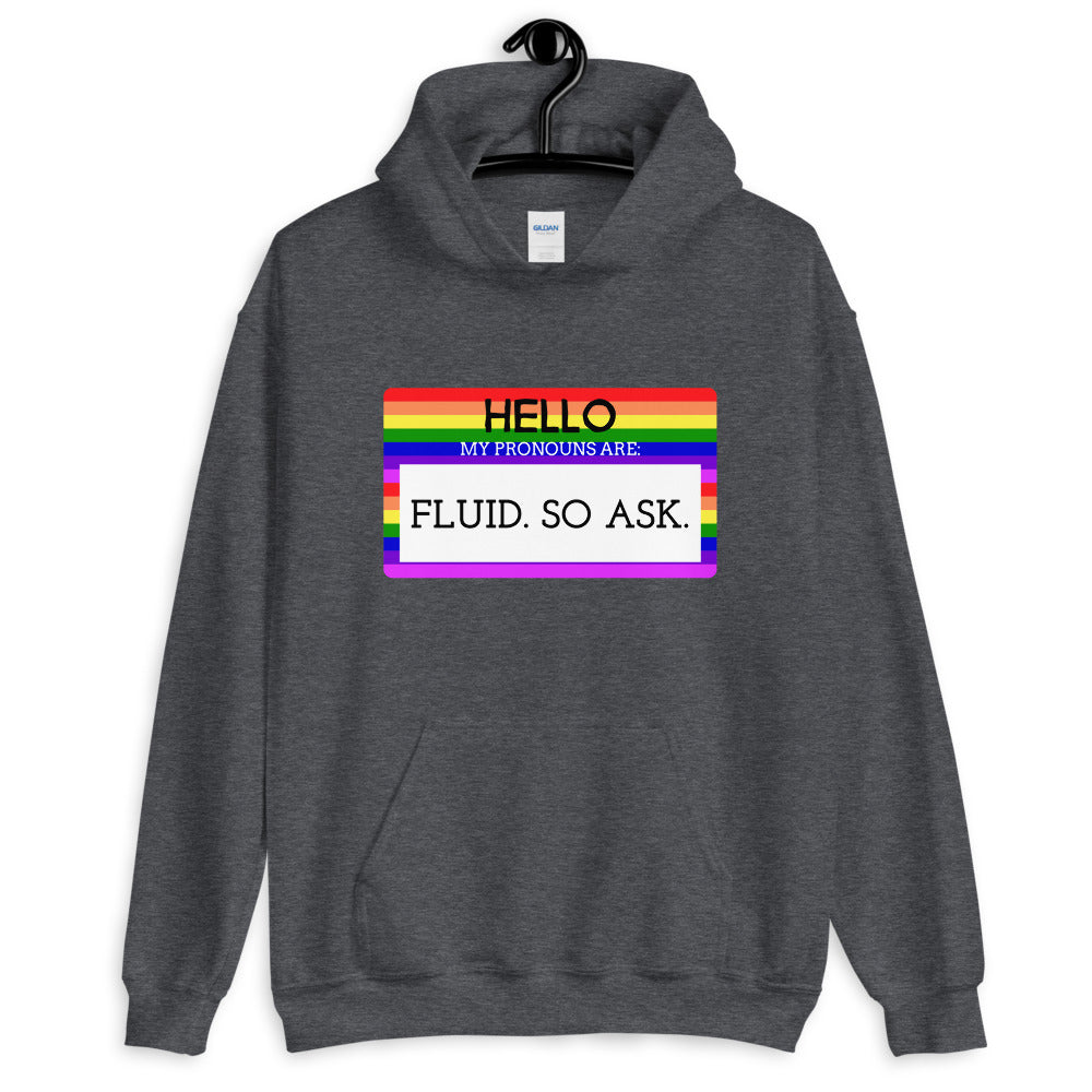 Hello My Pronouns Are Fluid. So Ask. Unisex Hoodie