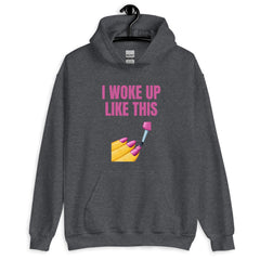I Woke Up Like This Unisex Hoodie