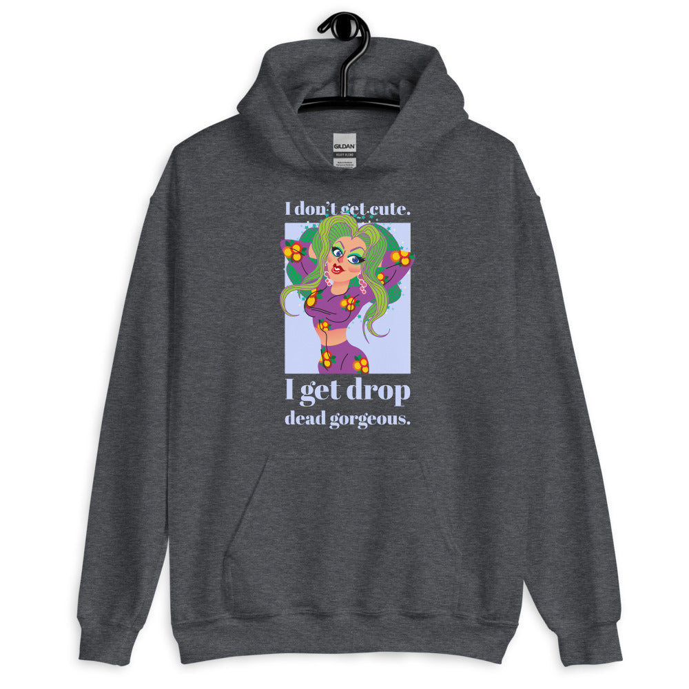 I Get Drop Dead Gorgeous Unisex Hoodie