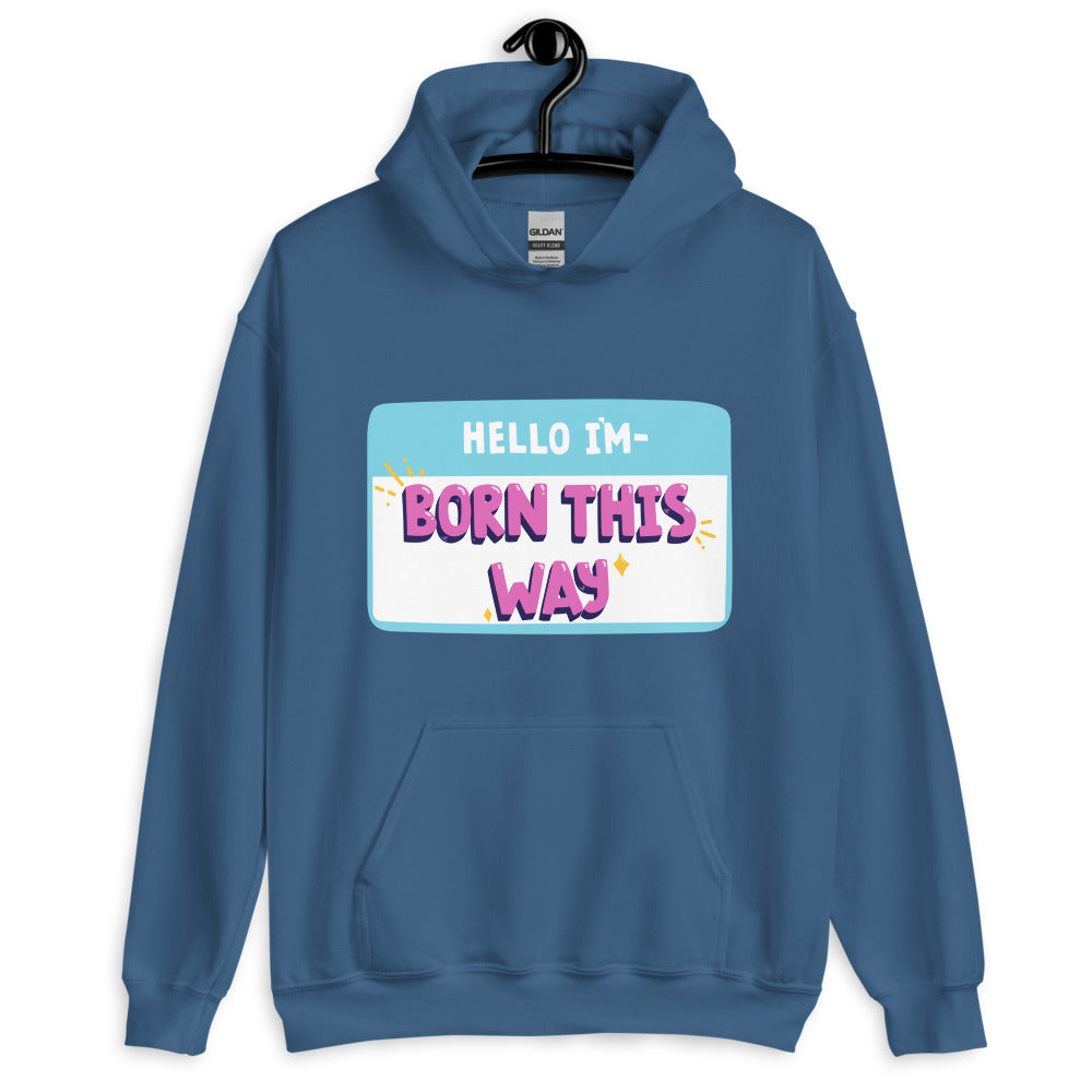 Hello I'm Born This Way Unisex Hoodie