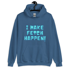 I Make Fetch Happen! Unisex Hoodie