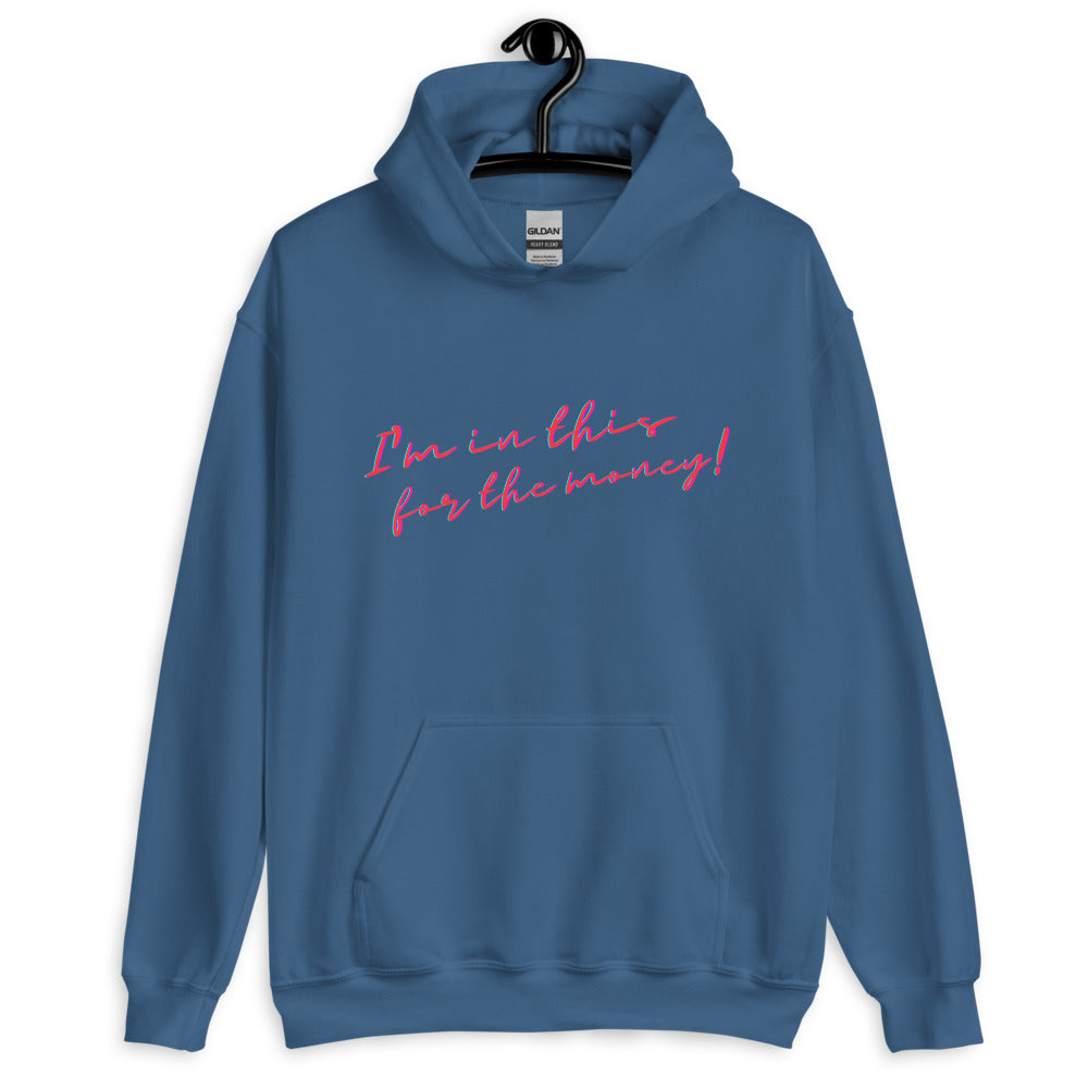 I'm In This For The Money Unisex Hoodie