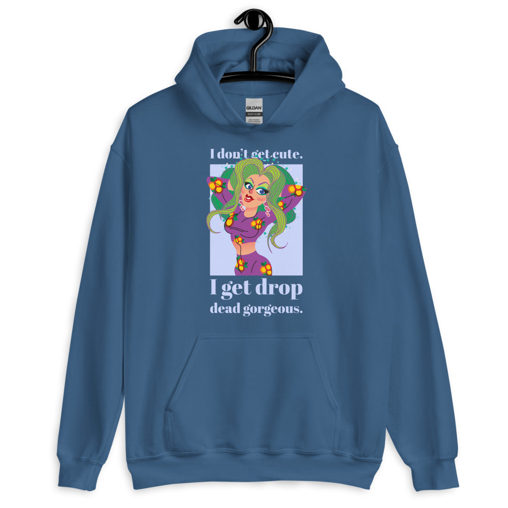 I Get Drop Dead Gorgeous Unisex Hoodie