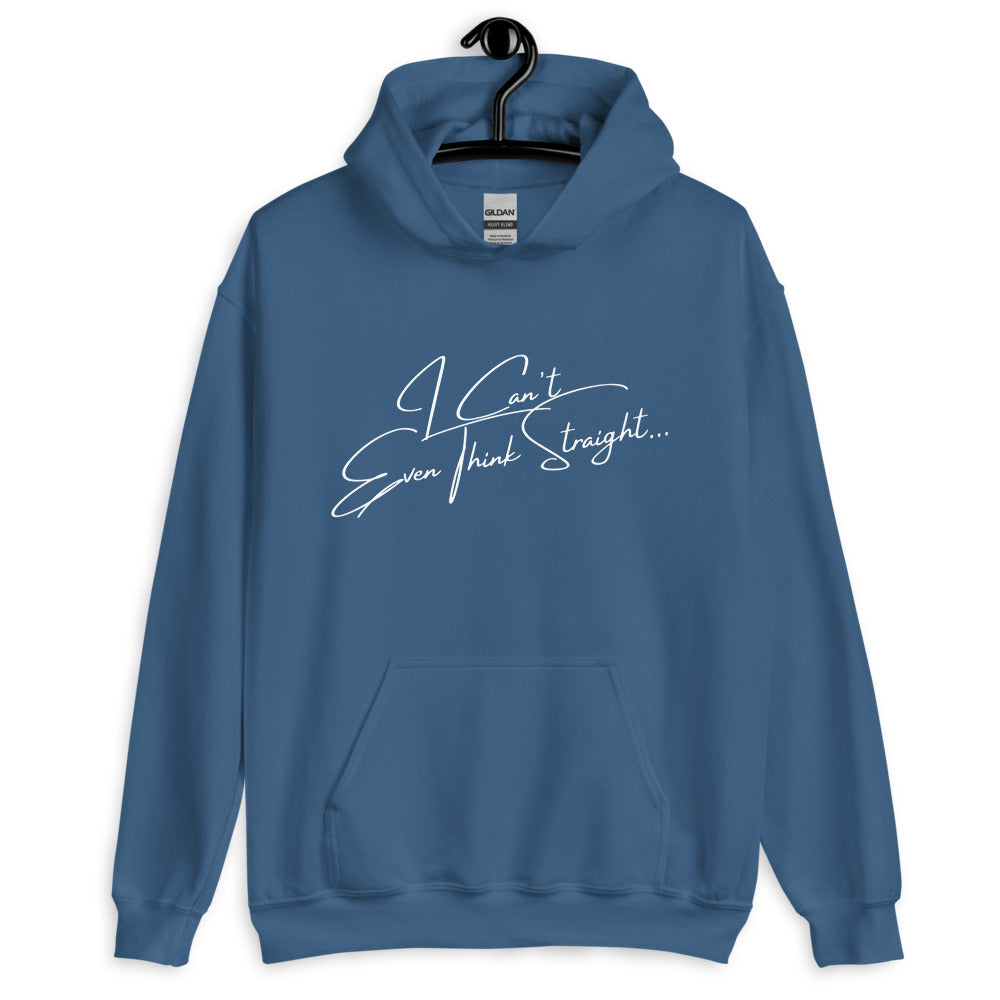 I Can't Even Think Straight Unisex Hoodie