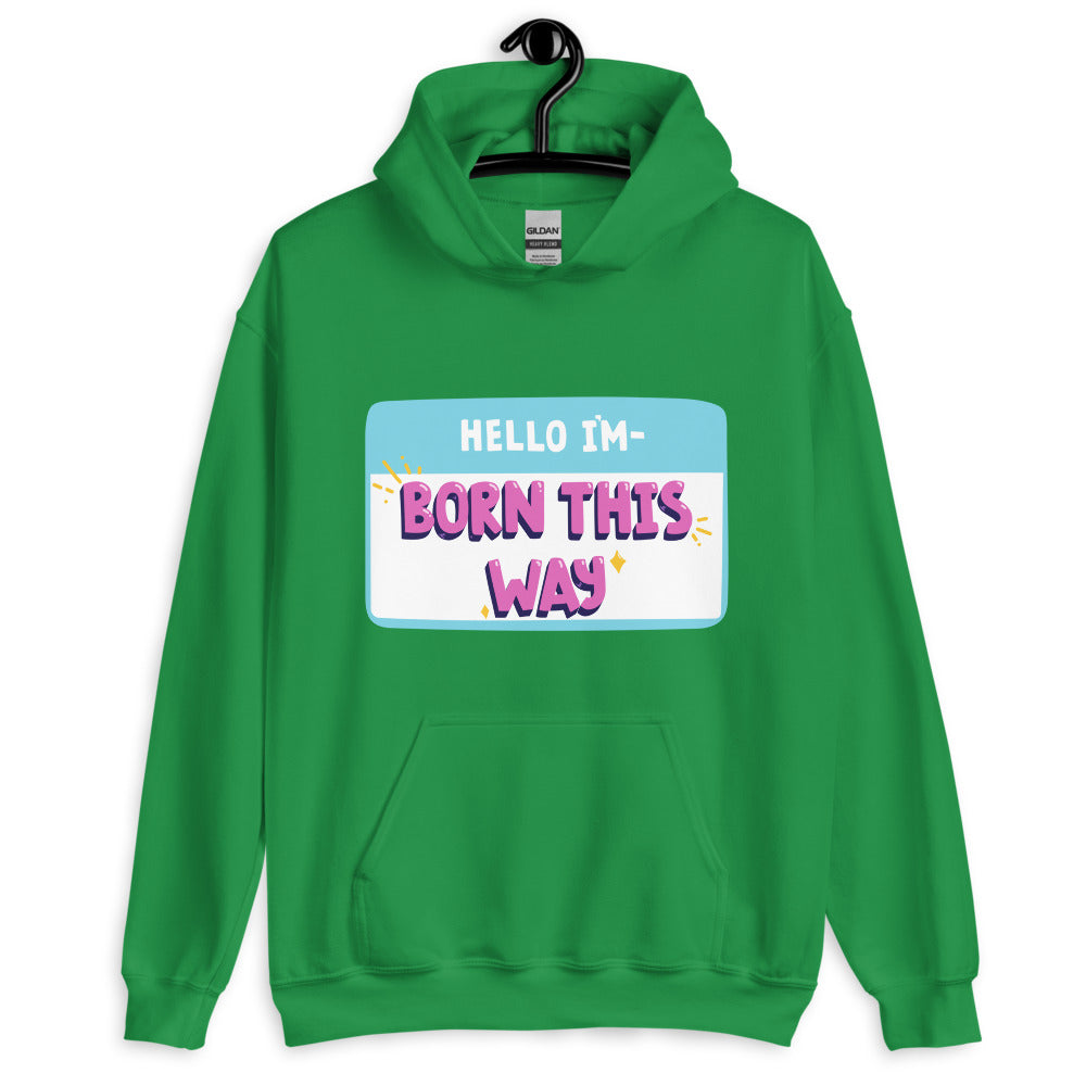 Hello I'm Born This Way Unisex Hoodie
