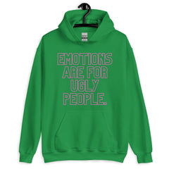 Emotions Are For Ugly People Unisex Hoodie