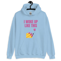 I Woke Up Like This Unisex Hoodie
