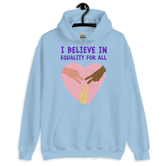 I Believe In Equality For All Unisex Hoodie