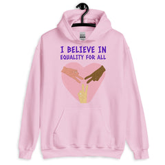 I Believe In Equality For All Unisex Hoodie