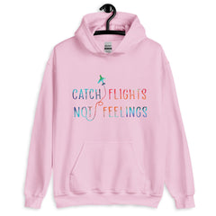 Catch Flights Not Feelings Unisex Hoodie