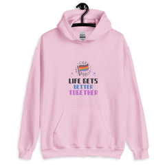 Life Gets Better Together Unisex Hoodie