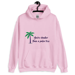 Shadier Than A Palm Tree Unisex Hoodie