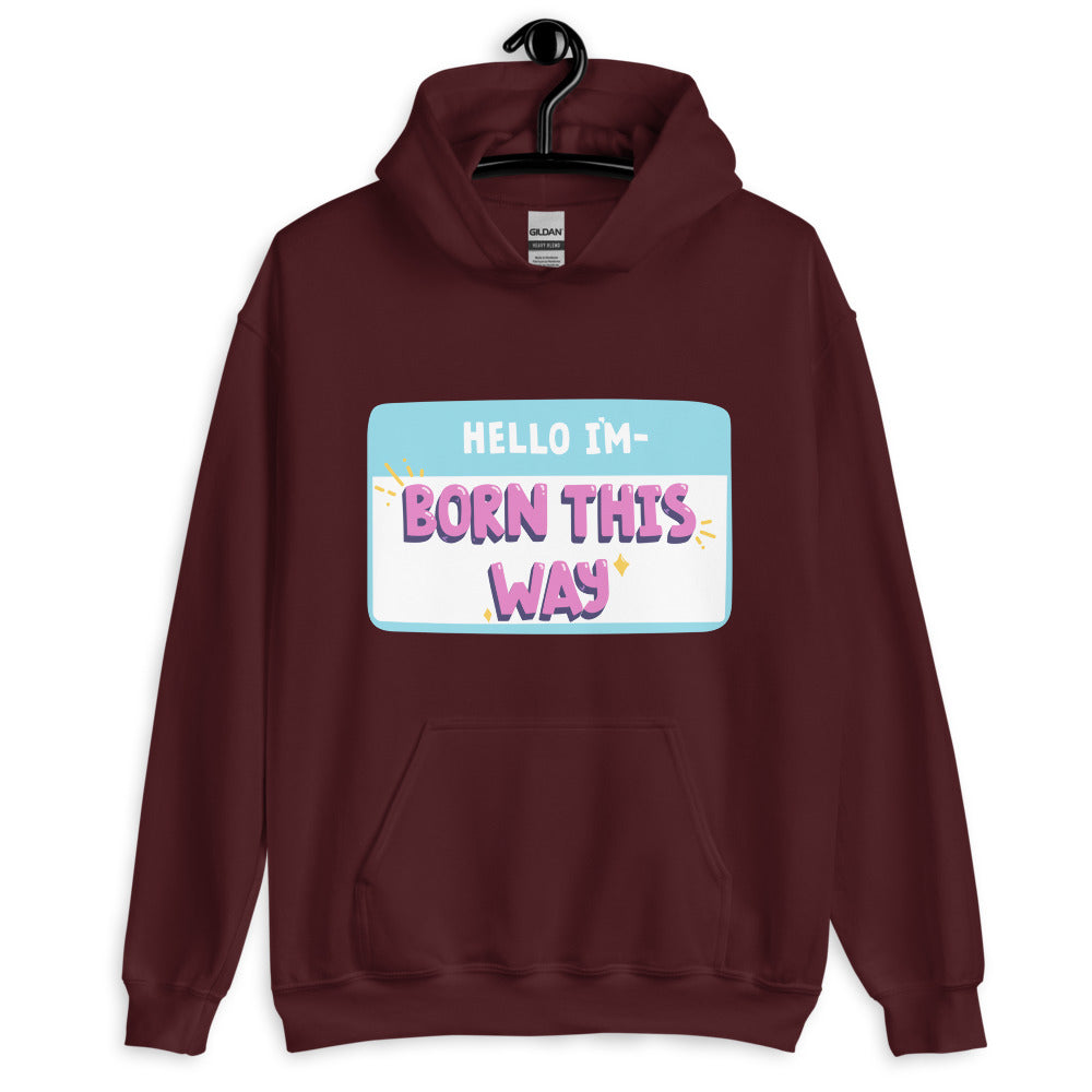 Hello I'm Born This Way Unisex Hoodie