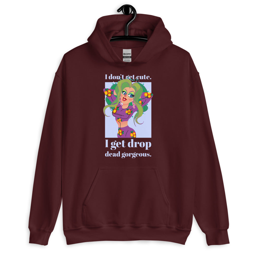 I Get Drop Dead Gorgeous Unisex Hoodie