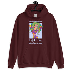 I Get Drop Dead Gorgeous Unisex Hoodie