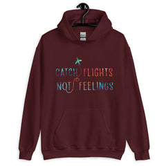 Catch Flights Not Feelings Unisex Hoodie