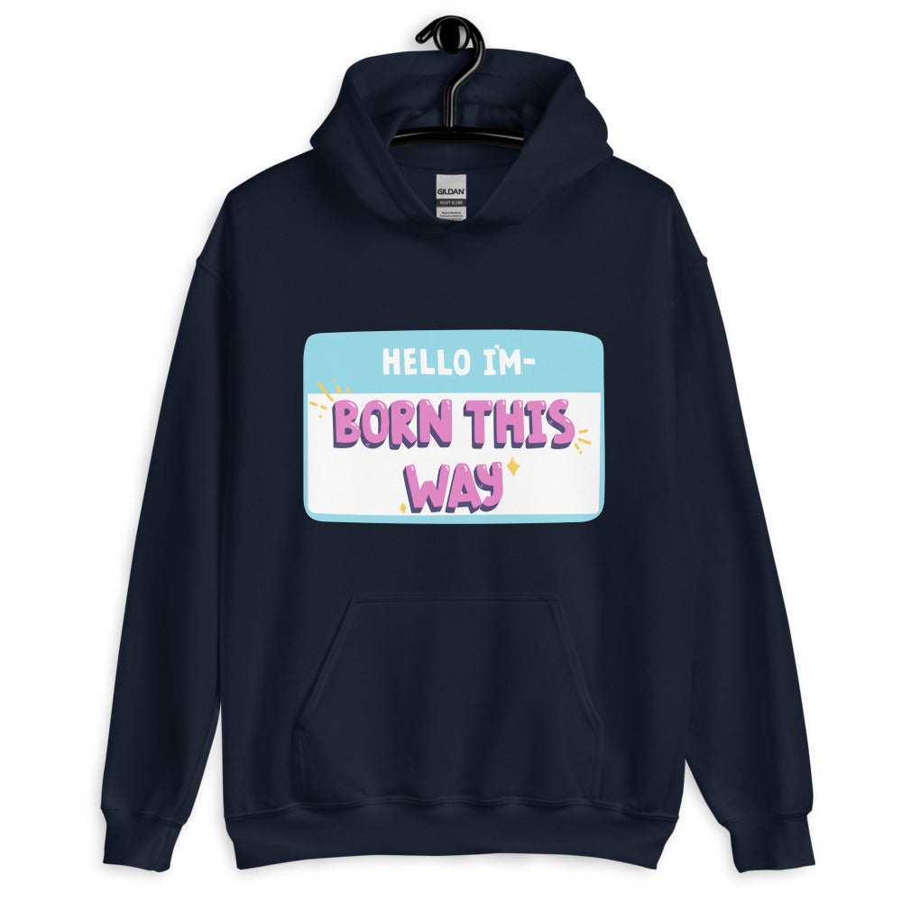 Hello I'm Born This Way Unisex Hoodie